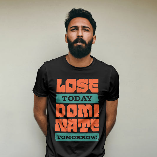 Lose Today, Dominate Tomorrow T-shirts