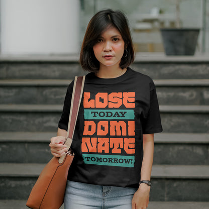 Lose Today, Dominate Tomorrow T-shirts