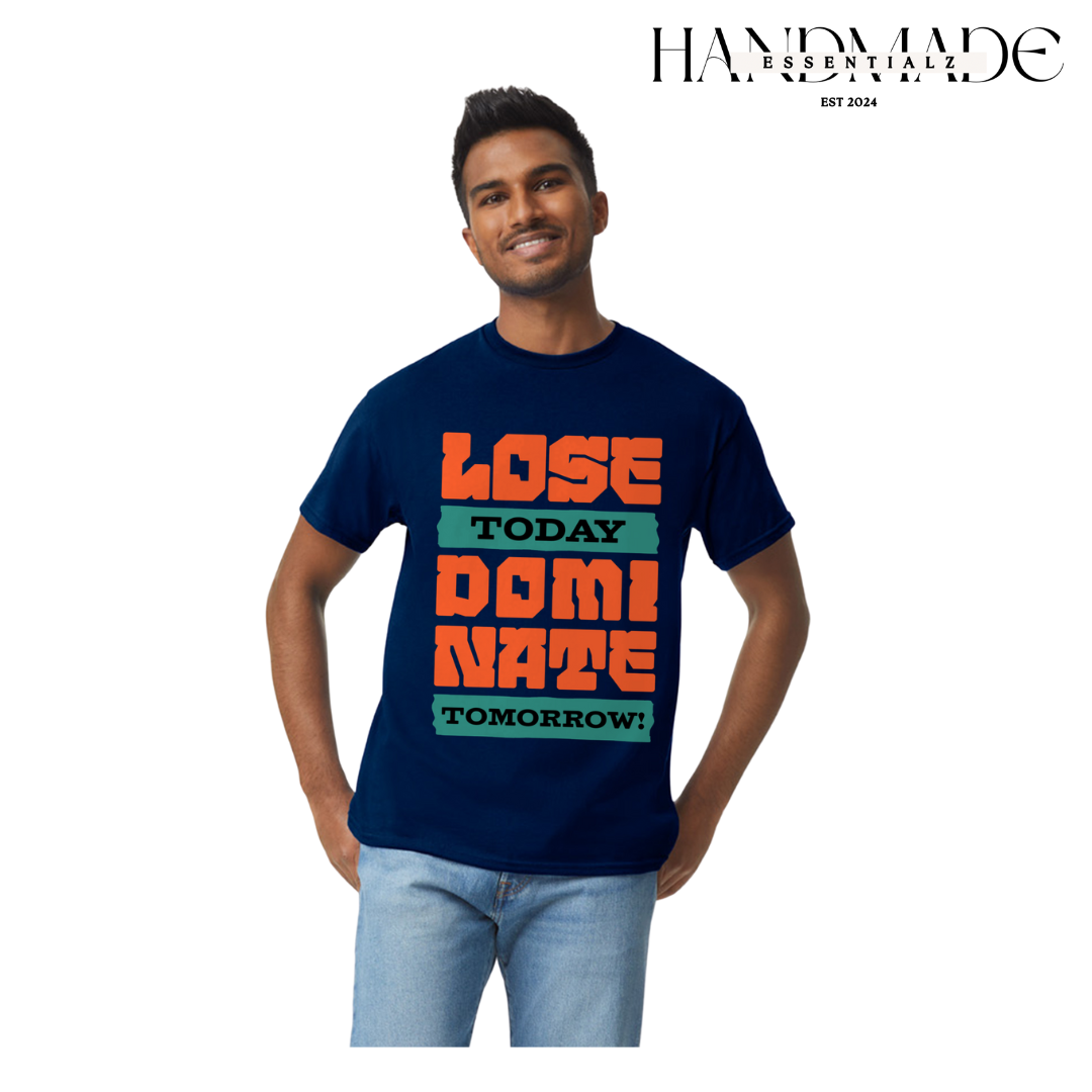 Lose Today, Dominate Tomorrow T-shirts