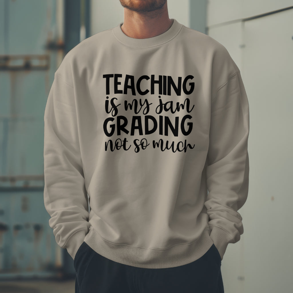 Teaching is My Jam, Grading Not So Much Sweatshirt