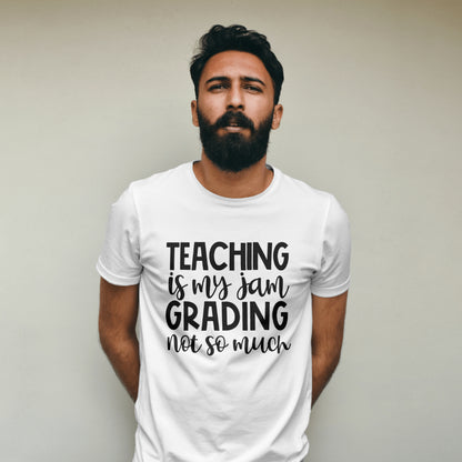 Teaching is My Jam, Grading Not So Much T-Shirt