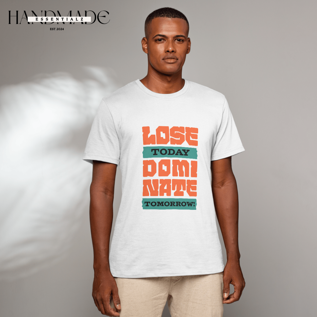 Lose Today, Dominate Tomorrow T-shirts