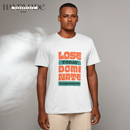 Lose Today, Dominate Tomorrow T-shirts